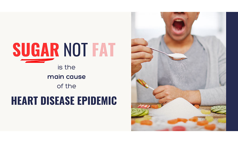 Sugar not Fat is the main cause of the heart disease epidemic